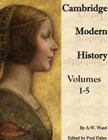 Cambridge Modern History volumes 1-5 - Adolphus William Ward, Paul Dalen