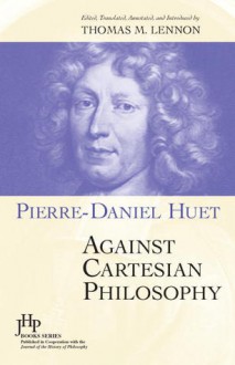 Against Cartesian Philosophy - Pierre-Daniel Huet, Thomas M. Lennon