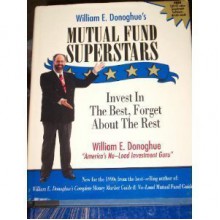 William E. Donoghue's Mutual Fund Superstars: Invest in the Best, Forget About the Rest - William E. Donoghue