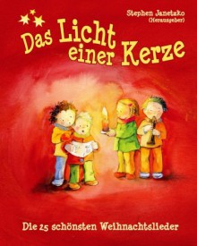 Das Licht einer Kerze - Die 25 schönsten Weihnachtslieder: Das Liederbuch mit allen Texten, Noten und Gitarrengriffen zum Mitsingen und Mitspielen - Stephen Janetzko