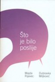 Što je bilo poslije - Majda Rijavec, Dubravka Miljković