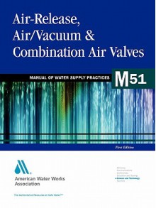 Air-Release, Air/Vacuum & Combination Air Valves (M51): M51 - American Water Works Association