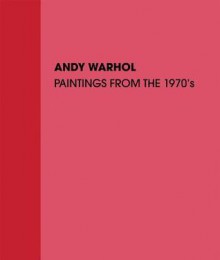 Andy Warhol: Paintings from the 1970's - Trevor Fairbrother, Andy Warhol