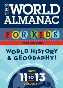 The World Almanac for Kids Puzzler Deck: World History and Geography: Ages 11-13, Grades 6-7 - Lynn Brunelle