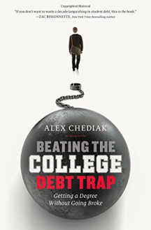 Beating the College Debt Trap: Getting a Degree without Going Broke - Alex Chediak