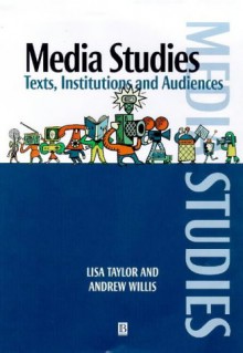 Media Studies: Texts, Institutions and Audiences - Lisa Taylor;Andrew Willis