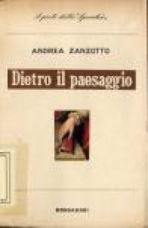 Dietro il paesaggio - Andrea Zanzotto