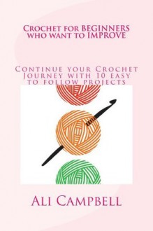 Crochet for Beginners who want to Improve - Ali Campbell