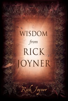 Wisdom from Rick Joyner - Rick Joyner