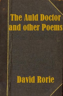 The Auld Doctor and other Poems and Songs in Scots - David Rorie