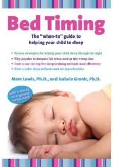 Bed Timing: The "when-to" guide to helping your child to sleep - Isabela Granic, Marc Lewis