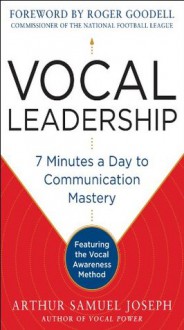 Vocal Leadership: 7 Minutes a Day to Communication Mastery - Arthur Samuel Joseph