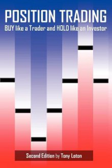 Position Trading (Second Edition): Buy Like a Trader and Hold Like an Investor - Tony Loton