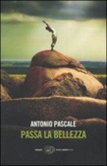 Passa la bellezza - Antonio Pascale