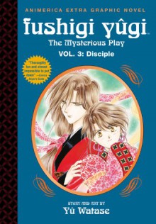 Fushigi Yugi, The Mysterious Play: Disciple, Volume 3 - Yuu Watase