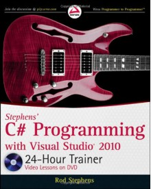 Stephens' C# Programming with Visual Studio 2010 24-Hour Trainer - Rod Stephens