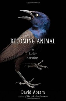 Becoming Animal: An Earthly Cosmology - David Abram