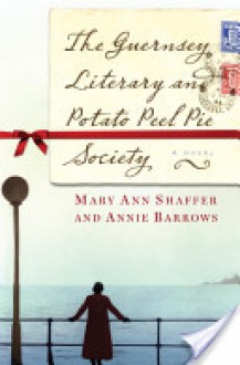 The Guernsey Literary and Potato Peel Pie Society - Mary Ann Shaffer, Annie Barrows