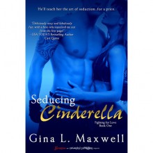 Seducing Cinderella (Fighting for Love, #1) - Gina L. Maxwell