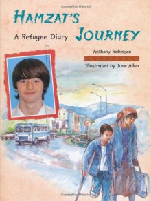 Hamzat's Journey: A Refugee Diary - Anthony Robinson, Anthony Robinson, Annemarie Young