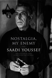 Nostalgia, My Enemy - Saadi Youssef, Sinan Antoon سنان أنطون, Peter Money