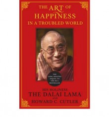 The Art of Happiness in a Troubled World - Dalai Lama XIV, Howard C. Cutler