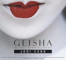 Geisha: The Life, the Voices, the Art - Jodi Cobb, Ian Buruma