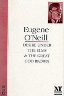 Desire Under the Elms & The Great God Brown - Eugene O'Neill