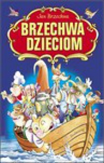 Brzechwa dzieciom - Jan Brzechwa