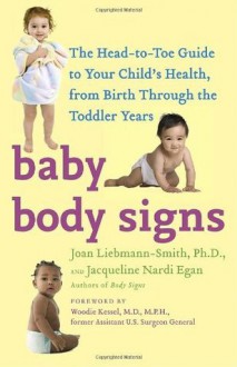 Baby Body Signs: The Head-to-Toe Guide to Your Child's Health, from Birth Through the Toddler Years - Joan Liebmann-Smith, Jacqueline Egan