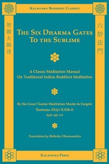 The Six Dharma Gates to the Sublime - Shramana Zhiyi, Bhikshu Dharmamitra