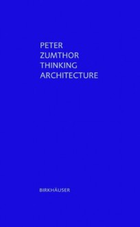 Thinking Architecture - Peter Zumthor