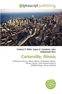 Carterville, Illinois - Agnes F. Vandome, John McBrewster, Sam B Miller II