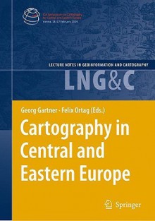 Cartography in Central and Eastern Europe: Selected Papers of the 1st ICA Symposium on Cartography for Central and Eastern Europe - Georg Gartner