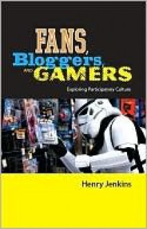 Fans, Bloggers, and Gamers: Exploring Participatory Culture - Henry Jenkins