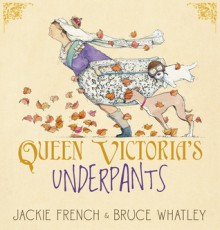 Queen Victorias Underpants - Jackie French, Bruce Whatley