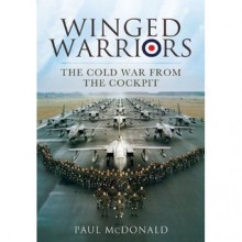 Winged Warriors: The Cold War from the Cockpit - Paul McDonald