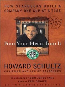 Pour Your Heart Into It: How Starbucks Built a Company One Cup at a Time (MP3 Book) - Howard Schultz, Dori Jones Yang, Eric Conger