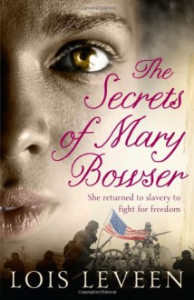 The Secrets of Mary Bowser. Lois Leveen - Lois Leveen
