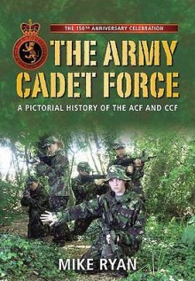 The Army Cadet Force: A 150th Anniversary Commemoration - Mike Ryan