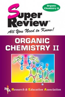 Organic Chemistry II Super Review - Research & Education Association, Adrian Dingle