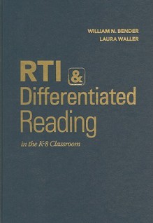 RTI & Differentiated Reading in the K-8 Classroom - William N. Bender, Laura Waller