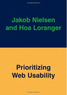 Prioritizing Web Usability - Jakob Nielsen, Hoa Loranger