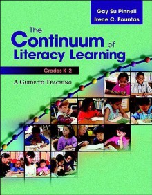 The Continuum of Literacy Learning, Grades K-2: A Guide to Teaching - Gay Su Pinnell, Irene C. Fountas