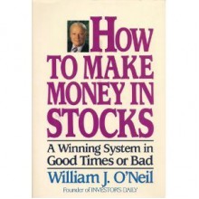 How to Make Money In Stocks - William J. O'Neil