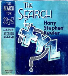 The Search for X-Y-Z - Harry Stephen Keeler