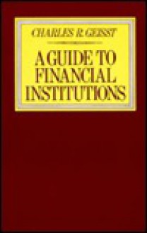 A Guide to Financial Institutions - Charles R. Geisst