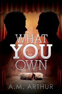 What You Own - A.M. Arthur