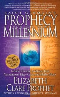 Saint Germain's Prophecy for the New Millennium: Includes Dramatic Prophecies from Nostradamus, Edgar Cayce and Mother Mary - Elizabeth Clare Prophet