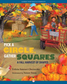 Pick a Circle, Gather Squares: A Fall Harvest of Shapes - Felicia Sanzari Chernesky, Susan Swan